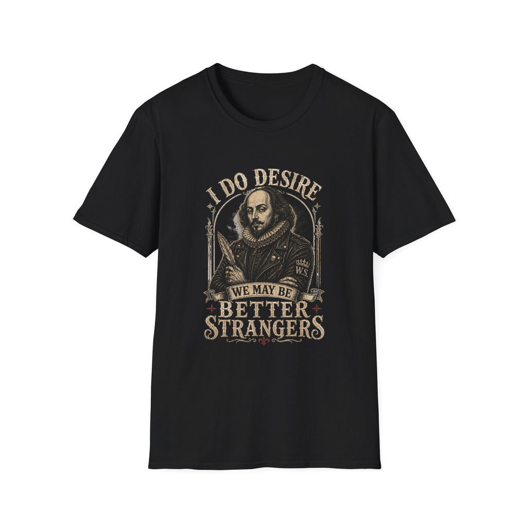 I Do Desire Shakespeare portrait T-Shirt | We May Be Better Strangers quote