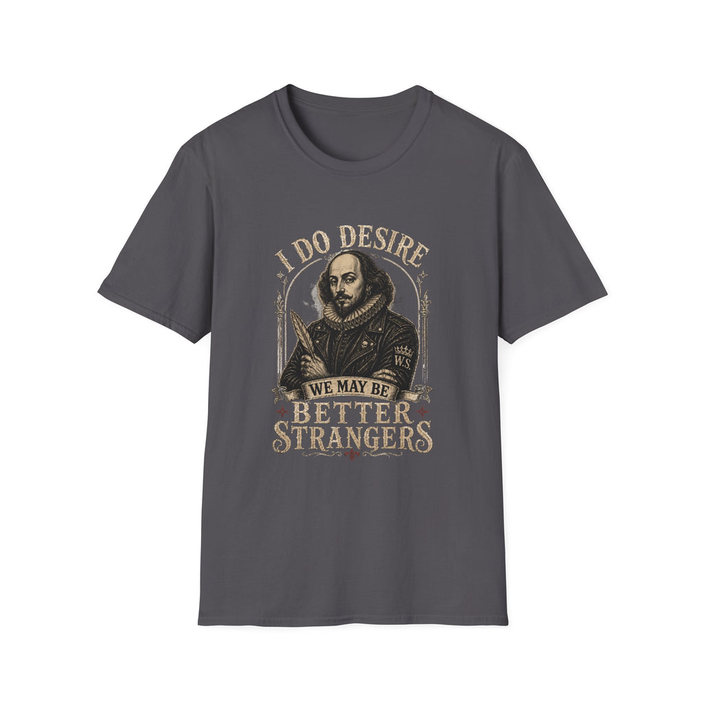 I Do Desire Shakespeare portrait T-Shirt | We May Be Better Strangers quote