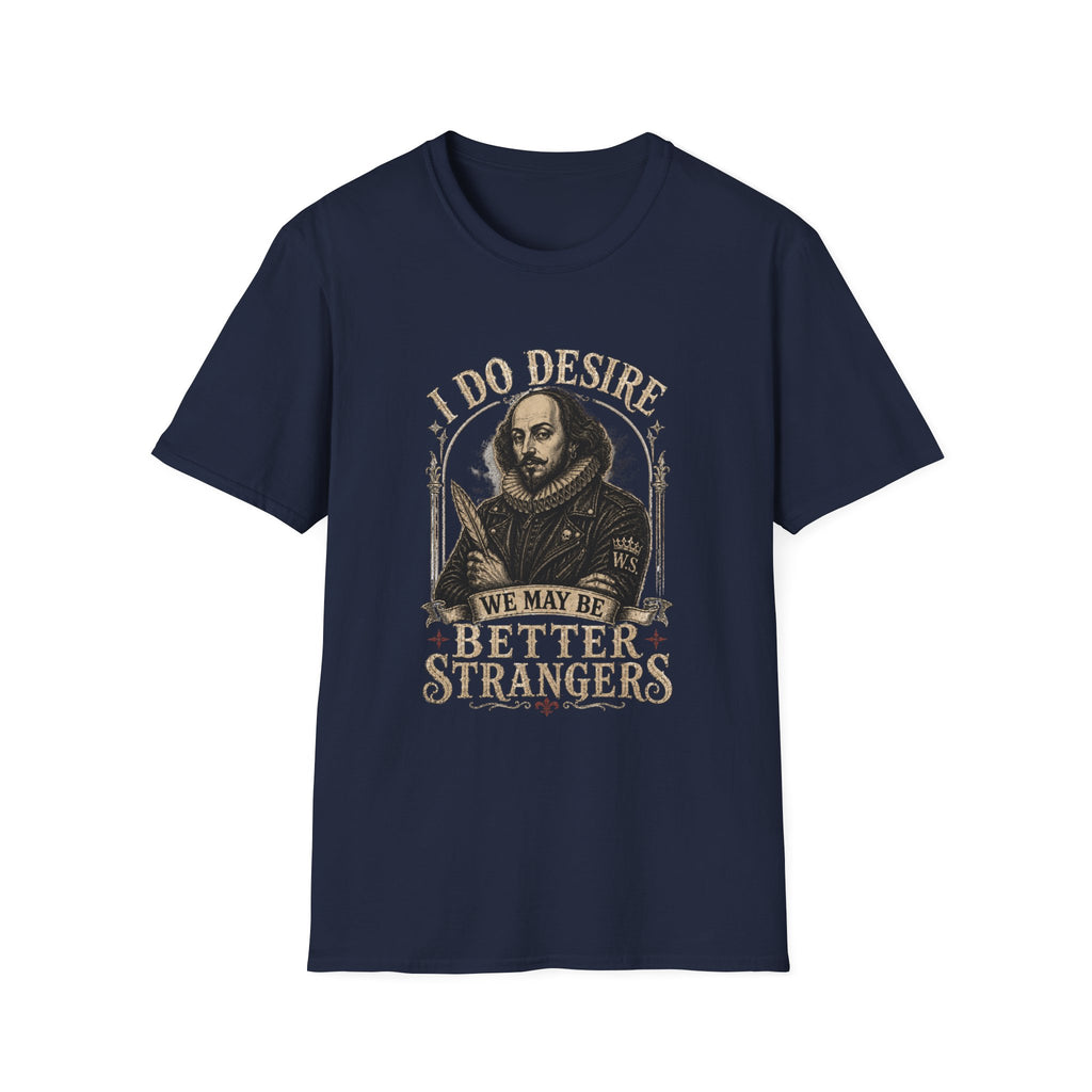 I Do Desire Shakespeare portrait T-Shirt | We May Be Better Strangers quote